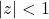 |z| < 1