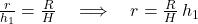 \frac{r}{h_1} = \frac{R}{H} \quad \Longrightarrow \quad r = \frac{R}{H} \, h_1