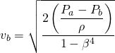 v_b=\sqrt{\dfrac{2\left(\dfrac{P_a-P_b}{\rho}\right)}{1-\beta^4}}
