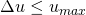 \Delta u \le {u_{max}}