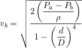 v_b=\sqrt{\dfrac{2\left(\dfrac{P_a-P_b}{\rho}\right)}{1-\left(\dfrac{d}{D}\right)^4}}