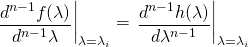 \left.\begin{matrix} \dfrac{d^{n-1}f(\lambda)}{d^{n-1}\lambda} \end{matrix}\right|_{\lambda=\lambda_i}=\left.\begin{matrix} \dfrac{d^{n-1}h(\lambda)}{d\lambda^{n-1}} \end{matrix}\right|_{\lambda=\lambda_i}