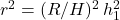 r^2 = (R/H)^2 \, h_1^2