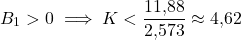 \[B_1 > 0 \;\Longrightarrow\; K < \frac{11{,}88}{2{,}573} \approx 4{,}62\]