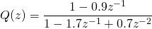 Q(z)=\dfrac{1 - 0.9z^{-1}}{1 - 1.7 z^{-1} + 0.7 z^{-2}}