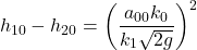 \[h_{10} - h_{20} = \left(\frac{a_{00} k_0}{k_1 \sqrt{2g}}\right)^2\]