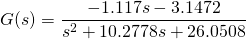G(s)=\dfrac{-1.117s-3.1472}{s^2+10.2778s+26.0508}