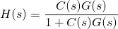 H(s)=\dfrac{C(s)G(s)}{1+C(s)G(s)}