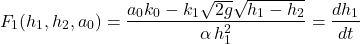 \[F_1(h_1, h_2, a_0) = \frac{a_0 k_0 - k_1\sqrt{2g}\sqrt{h_1 - h_2}}{\alpha \, h_1^2} = \frac{dh_1}{dt}\]