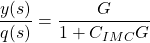 \dfrac{y(s)}{q(s)}=\dfrac{G}{1+C_{IMC}G}