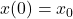 x(0) = x_0