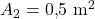 A_2 = 0{,}5 \ \mathrm{m^2}