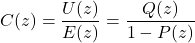 \[C(z) = \frac{U(z)}{E(z)} = \frac{Q(z)}{1 - P(z)}\]