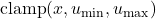  \text{clamp}(x, u_{\text{min}}, u_{\text{max}}) 