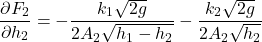 \[\frac{\partial F_2}{\partial h_2} = -\frac{k_1\sqrt{2g}}{2 A_2 \sqrt{h_1 - h_2}} - \frac{k_2\sqrt{2g}}{2 A_2 \sqrt{h_2}}\]