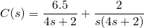 C(s)=\dfrac{6.5}{4s+2}+\dfrac{2}{s(4s+2)}