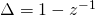 \Delta=1-z^{-1}