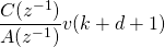 \dfrac{C(z^{-1})}{A(z^{-1})}v(k+d+1)