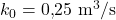 k_0 = 0{,}25 \ \mathrm{m^3/s}