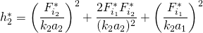 h_2^*=\left(\dfrac{F_{i_2}^*}{k_2a_2}\right)^2+\dfrac{2F_{i_1}^*F_{i_2}^*}{(k_2a_2)^2}+\left(\dfrac{F_{i_1}^*}{k_2a_1}\right)^2