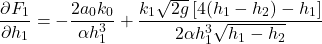 \[\frac{\partial F_1}{\partial h_1} = -\frac{2 a_0 k_0}{\alpha h_1^3} + \frac{k_1\sqrt{2g}\,[4(h_1 - h_2) - h_1]}{2 \alpha h_1^3 \sqrt{h_1 - h_2}}\]