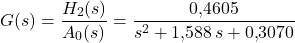 \[G(s) = \frac{H_2(s)}{A_0(s)} = \frac{0{,}4605}{s^2 + 1{,}588\, s + 0{,}3070}\]