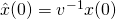 \hat{x}(0)=v^{-1}x(0)