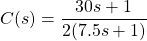 C(s) = \dfrac{30s + 1}{2(7.5s+1)}