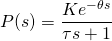 P(s)=\dfrac{Ke^{-\theta s}}{\tau s +1}