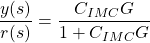 \dfrac{y(s)}{r(s)}=\dfrac{C_{IMC}G}{1+C_{IMC}G}