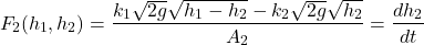 \[F_2(h_1, h_2) = \frac{k_1\sqrt{2g}\sqrt{h_1 - h_2} - k_2\sqrt{2g}\sqrt{h_2}}{A_2} = \frac{dh_2}{dt}\]